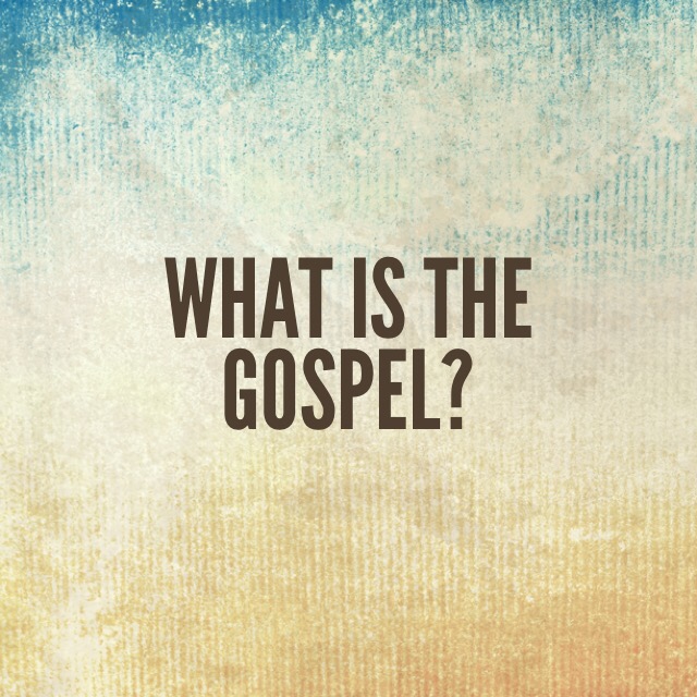 What is the Gospel?
