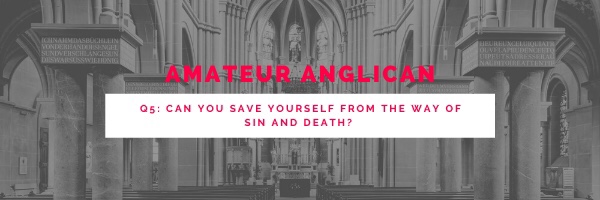 E7: Q5: Can You Save Yourself from the Way of Sin and&nbsp;Death?