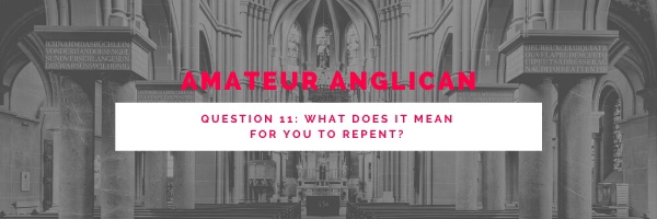 E13: Q11: What does it mean for you to&nbsp;Repent?
