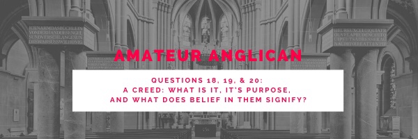 E20: Q18 19 20 A Creed: what is it, it’s purpose, and what does belief in them signify?