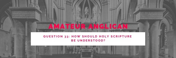 E27 Q33 How Should Holy Scripture be&nbsp;understood?