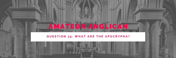 E29: Q35 What are the Apocrypha?