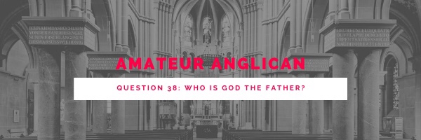 E32 Q38 Who is God the Father?