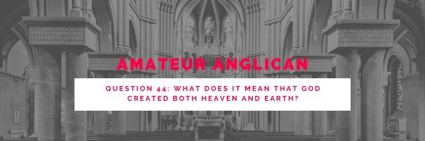 E37 Q44 What does it mean that God created both heaven and&nbsp;earth?