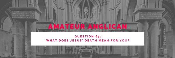 E52 Q65 What does Jesus’ death mean for you?
