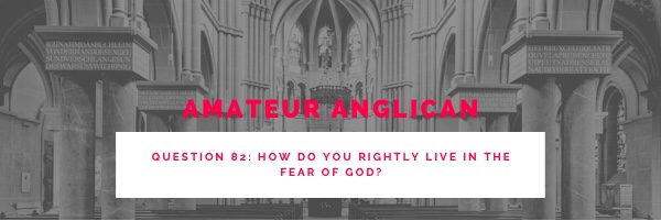 E70 Q82 How do you rightly live in the fear of God?