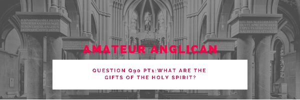 E79 Q90 Pt1: What are the gifts of the Holy Spirit?