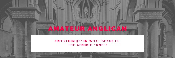 E86 Q96 In what sense is the Church “one”?