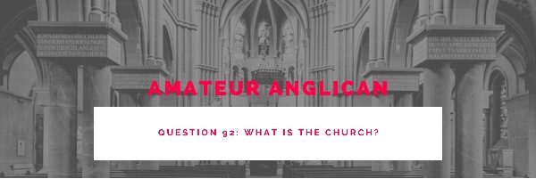 E82 Q92 What is the&nbsp;Church?