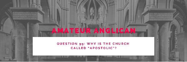 E89 Q99 Why is the Church called “apostolic”?