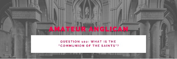 E92 Q102 What is the “communion of the saints”?