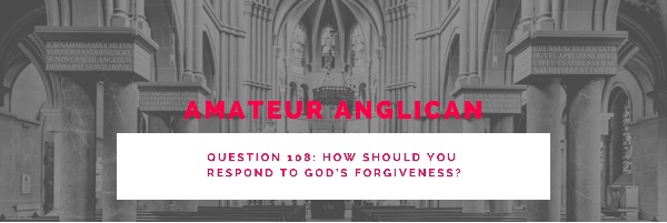 E99 Q108 How should you respond to God’s forgiveness?