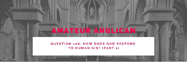 E96 Q106 How does God respond to human sin? (Part 1)