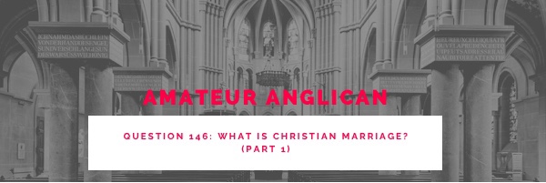 E137 Q146 What is Christian marriage? Part 1