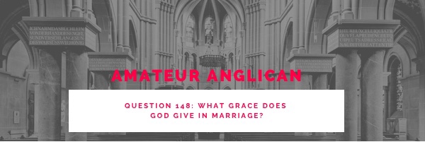E140 Q148 What grace does God give in&nbsp;marriage?