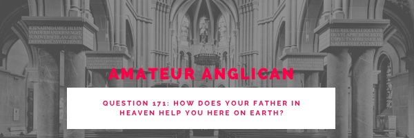 E164 Q171 How does your Father in heaven help you here on&nbsp;earth?