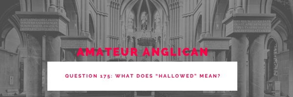 E168 Q175 What does “hallowed”&nbsp;mean?