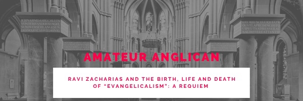 Ravi Zacharias and the birth, life and death of “Evangelicalism”: a&nbsp;requiem