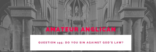 E188 Q195 Do you sin against God’s Law?